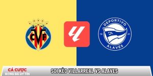 Soi kèo Villarreal vs Alaves, 22h15 ngày 10/01 – La Liga tại routerlogin.mobi