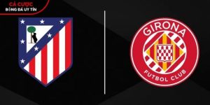 Soi kèo Atletico Madrid vs Girona, 0h ngày 18/5 – La Liga tại routerlogin.mobi